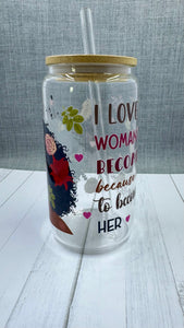 Elevate your drinkware with our 16 ounce glass tumbler featuring UV DTF transfer of our empowering phrase, "I love the woman I've become because I fought to become her". As a black queen, show your strength with every sip.