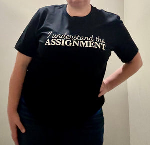 I understand the assignment Shirt - with donation to Kamala Harris Presidential Campaign